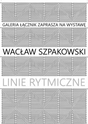Obrazek przedstawiający gęsto utkane szare linie rytmiczne autorstwa Wacław Szpakowskiego twoarzące kształty trójkątów, prostokątów - oprócz grafiki pojawia się tekst z autorem i nazwą wystawy oraz informacją o tym, że Galeria Łącznik zaprasza na wystawę